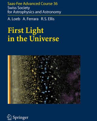 خرید و دانلود نسخه کامل کتاب First Light in the Universe: Saas-Fee Advanced Course 36. Swiss Society for Astrophysics and Astronomy (Saas-Fee Advanced Courses)