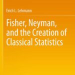 خرید و دانلود نسخه کامل کتاب Fisher, Neyman, and the Creation of Classical Statistics