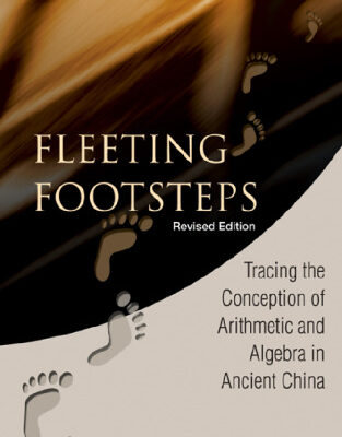 خرید و دانلود نسخه کامل کتاب Fleeting Footsteps: Tracing the Conception of Arithmetic and Algebra in Ancient China, Revised Edition