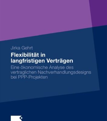 خرید و دانلود نسخه کامل کتاب Flexibilität in langfristigen Verträgen: Eine ökonomische Analyse des vertraglichen Nachverhandlungsdesigns bei PPP-Projekten