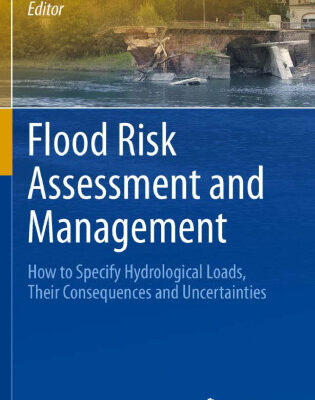 خرید و دانلود نسخه کامل کتاب Flood Risk Assessment and Management: How to Specify Hydrological Loads, Their Consequences and Uncertainties