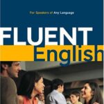 خرید و دانلود نسخه کامل کتاب Fluent English: Perfect Natural Speech,Sharpen Your Grammar, Master Idioms, Speak Fluently