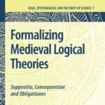 خرید و دانلود نسخه کامل کتاب Formalizing Medieval Logical Theories: Suppositio, Consequentiae and Obligationes