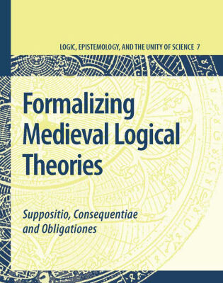 خرید و دانلود نسخه کامل کتاب Formalizing Medieval Logical Theories: Suppositio, Consequentiae and Obligationes