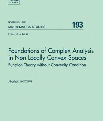 خرید و دانلود نسخه کامل کتاب Foundations of Complex Analysis in Non Locally Convex Spaces: Function Theory Without Convexity Condition