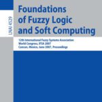 خرید و دانلود نسخه کامل کتاب Foundations of Fuzzy Logic and Soft Computing: 12th International Fuzzy Systems Association World Congress, IFSA 2007, Cancun, Mexico, June 18-21, 2007. Proceedings