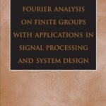 خرید و دانلود نسخه کامل کتاب Fourier Analysis on Finite Grs with Applications in Signal Processing and System Design