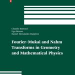 خرید و دانلود نسخه کامل کتاب Fourier-Mukai and Nahm Transforms in Geometry and Mathematical Physics