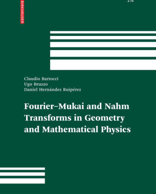 خرید و دانلود نسخه کامل کتاب Fourier-Mukai and Nahm Transforms in Geometry and Mathematical Physics