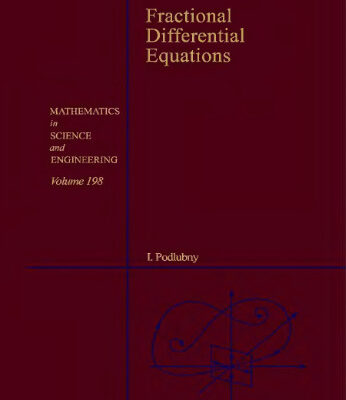 خرید و دانلود نسخه کامل کتاب Fractional Differential Equations: An Introduction to Fractional Derivatives, Fractional Differential Equations, to Methods of Their Solution and Some of Their Applications