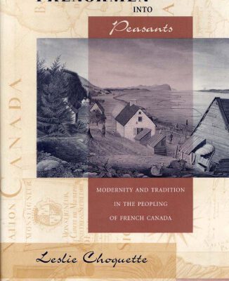 خرید و دانلود نسخه کامل کتاب Frenchmen into Peasants: Modernity and Tradition in the Peopling of French Canada