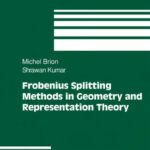 خرید و دانلود نسخه کامل کتاب Frobenius Splitting Methods in Geometry and Representation Theory