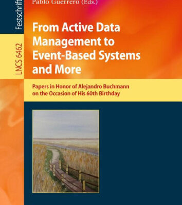 خرید و دانلود نسخه کامل کتاب From Active Data Management to Event-Based Systems and More: Papers in Honor of Alejandro Buchmann on the Occasion of His 60th Birthday