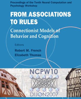 خرید و دانلود نسخه کامل کتاب From Associations to Rules: Connectionist Models of Behavior and Cognition: Proceedings of the Tenth Neural Computation and Psychology Workshop (Progress … Processing) (Progress in Neural Processing)