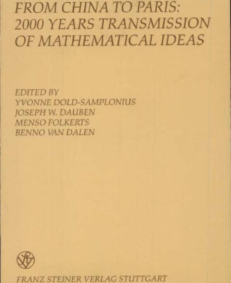 خرید و دانلود نسخه کامل کتاب From China to Paris: 2000 Years Transmission of Mathematical Ideas (Boethius. Texte und Abhandlungen zur Geschichte der Mathematik und der Naturwissenschaften)