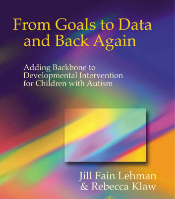 خرید و دانلود نسخه کامل کتاب From Goals to Data and Back Again: Adding Backbone to Developmental Intervention for Children With Autism