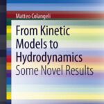 خرید و دانلود نسخه کامل کتاب From Kinetic Models to Hydrodynamics: Some Novel Results