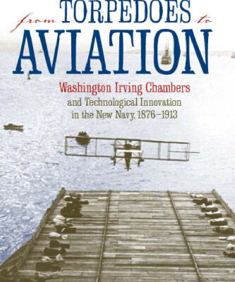 خرید و دانلود نسخه کامل کتاب From Torpedoes to Aviation: Washington Irving Chambers & Technological Innovation in the New Navy 1876 to 1913