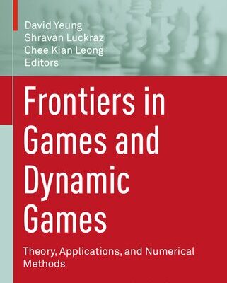 خرید و دانلود نسخه کامل کتاب Frontiers in Games and Dynamic Games Theory, Applications, and Numerical Methods