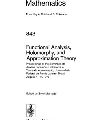 خرید و دانلود نسخه کامل کتاب Functional Analysis, Holomorphy, and Approximation Theory: Proceedings of the Seminário de Análise Funcional, Holomorfia e Teoria da Aproximação, Universidade Federal do Rio de Janeiro, Brazil, August 7 – 11, 1978