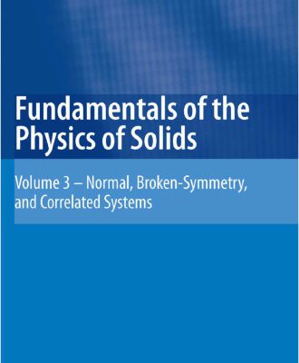 خرید و دانلود نسخه کامل کتاب Fundamentals of the Physics of Solids: Volume 3 – Normal, Broken-Symmetry, and Correlated Systems