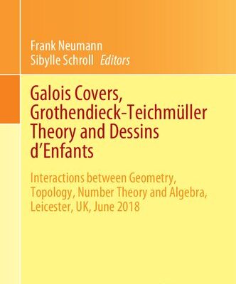 خرید و دانلود نسخه کامل کتاب Galois Covers, Grothendieck-Teichmüller Theory and Dessins d’Enfants: Interactions between Geometry, Topology, Number Theory and Algebra, Leicester, UK, June 2018