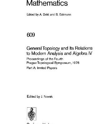 خرید و دانلود نسخه کامل کتاب General Topology and Its Relations to Modern Analysis and Algebra IV: Proceedings of the Fourth Prague Topological Symposium
