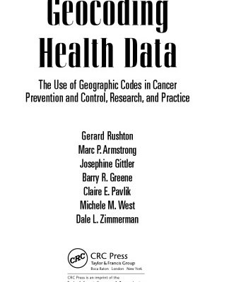 خرید و دانلود نسخه کامل کتاب Geocoding Health Data: The Use of Geographic Codes in Cancer Prevention and Control, Research and Practice