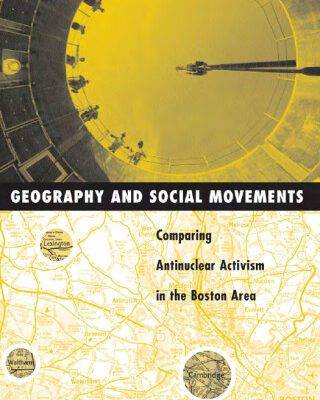 خرید و دانلود نسخه کامل کتاب Geography and Social Movements: Comparing Antinuclear Activism in the Boston Area