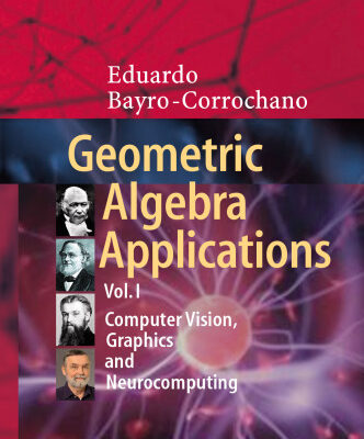 خرید و دانلود نسخه کامل کتاب Geometric Algebra Applications Vol. I: Computer Vision, Graphics and Neurocomputing