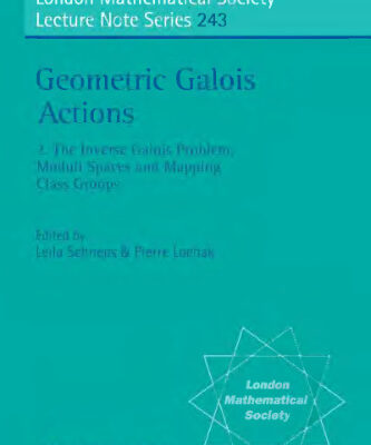 خرید و دانلود نسخه کامل کتاب Geometric Galois Actions, Volume 2: The Inverse Galois Problem, Moduli Spaces, and Mapping Class Groups
