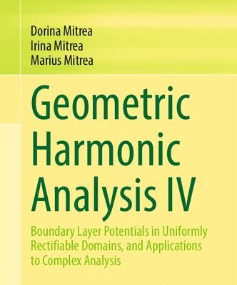 خرید و دانلود نسخه کامل کتاب Geometric Harmonic Analysis IV: Boundary Layer Potentials in Uniformly Rectifiable Domains, and Applications to Complex Analysis