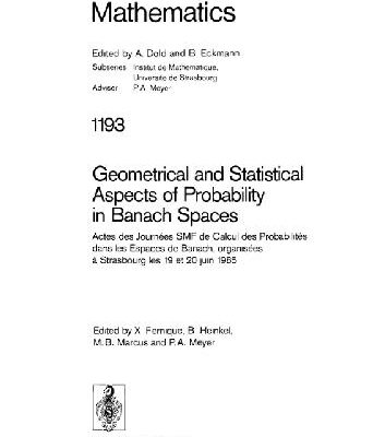 خرید و دانلود نسخه کامل کتاب Geometrical and Statistical Aspects of Probability in Banach Spaces: Actes des Journées SMF de Calcul des Probabilités dans les Espaces de Banach, organisées à Strasbourg les 19 et 20 juin 1985
