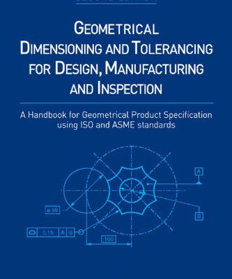 خرید و دانلود نسخه کامل کتاب Geometrical Dimensioning and Tolerancing for Design, Manufacturing and Inspection, Second Edition: A Handbook for Geometrical Product Specification using ISO and ASME standards