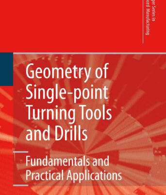 خرید و دانلود نسخه کامل کتاب Geometry of Single-point Turning Tools and Drills: Fundamentals and Practical Applications
