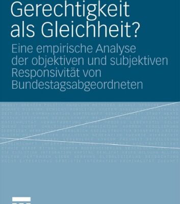 خرید و دانلود نسخه کامل کتاب Gerechtigkeit als Gleichheit?: Eine empirische Analyse der objektiven und subjektiven Responsivität von Bundestagsabgeordneten