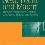 خرید و دانلود نسخه کامل کتاب Geschlecht und Macht: Analysen zum Spannungsfeld von Arbeit, Bildung und Familie