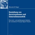 خرید و دانلود نسخه کامل کتاب Gestaltung von Anreizsystemen und Unternehmensethik: Eine norm- und wertbezogene Analyse der normativen Principal-Agent-Theorie
