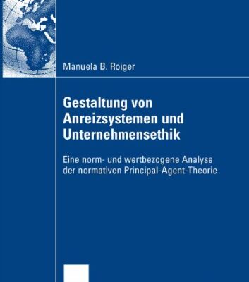 خرید و دانلود نسخه کامل کتاب Gestaltung von Anreizsystemen und Unternehmensethik: Eine norm- und wertbezogene Analyse der normativen Principal-Agent-Theorie