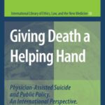 خرید و دانلود نسخه کامل کتاب Giving Death a Helping Hand: Physician-Assisted Suicide and Public Policy. An International Perspective (International Library of Ethics, Law, and the New Medicine)