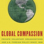 خرید و دانلود نسخه کامل کتاب Global Compassion: Private Voluntary Organizations and U.S. Foreign Policy Since 1939