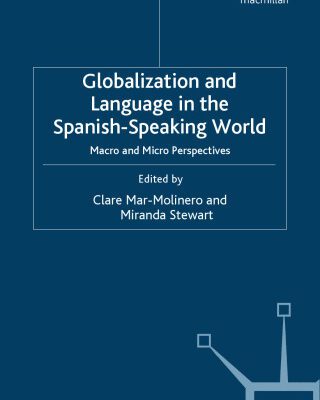 خرید و دانلود نسخه کامل کتاب Globalization and Language in the Spanish Speaking World: Macro and Micro Perspectives (Language and Globalization)