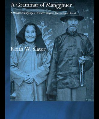 خرید و دانلود نسخه کامل کتاب Grammar of Mangghuer: A Mongolic Language of China’s Qinghai-Gansu Sprachbund (Curzon Asian Linguistics)