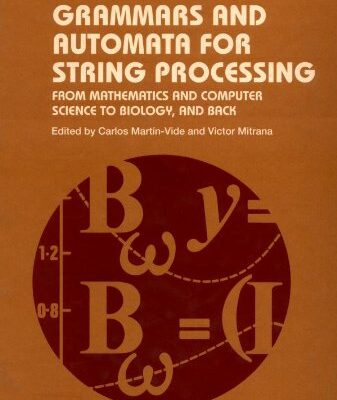 خرید و دانلود نسخه کامل کتاب Grammars and automata for string processing: from mathematics and computer science to biology, and back