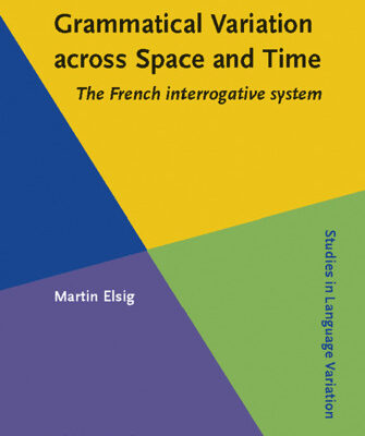 خرید و دانلود نسخه کامل کتاب Grammatical Variation Across Space and Time: The French Interrogative System (Studies in Language Variation)