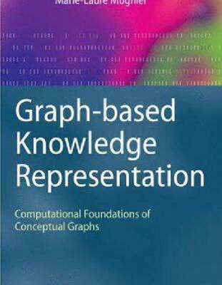 خرید و دانلود نسخه کامل کتاب Graph-based Knowledge Representation: Computational Foundations of Conceptual Graphs