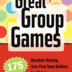 خرید و دانلود نسخه کامل کتاب Great Group Games: 175 Boredom-Busting, Zero-Prep Team Builders for All Ages