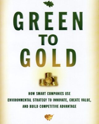 خرید و دانلود نسخه کامل کتاب Green to Gold: How Smart Companies Use Environmental Strategy to Innovate, Create Value, and Build Competitive Advantage