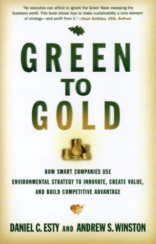 خرید و دانلود نسخه کامل کتاب Green to Gold: How Smart Companies Use Environmental Strategy to Innovate, Create Value, and Build Competitive Advantage_68b443491b44f.jpeg خرید و دانلود نسخه کامل کتاب Green to Gold: How Smart Companies Use Environmental Strategy to Innovate, Create Value, and Build Competitive Advantage