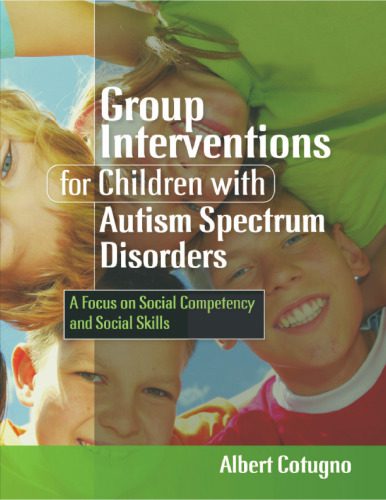 خرید و دانلود نسخه کامل کتاب Group Interventions for Children With Autism Spectrum Disorders: A Focus on Social Competency and Social Skills_68b403f974ab0.jpeg خرید و دانلود نسخه کامل کتاب Group Interventions for Children With Autism Spectrum Disorders: A Focus on Social Competency and Social Skills